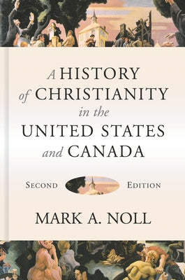 A History of Christianity in the United States and Canada by Noll, Mark a.