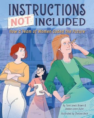 Instructions Not Included: How a Team of Women Coded the Future by Brown, Tami Lewis