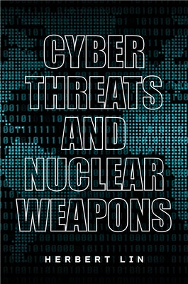 Cyber Threats and Nuclear Weapons by Lin, Herbert