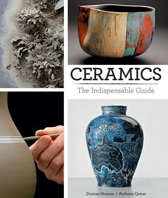 Ceramics: The Indispensable Guide by Hooson, Duncan