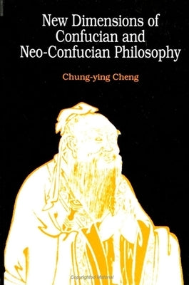 New Dimensions of Confucian and Neo-Confucian Philosophy by Cheng, Chung-Ying