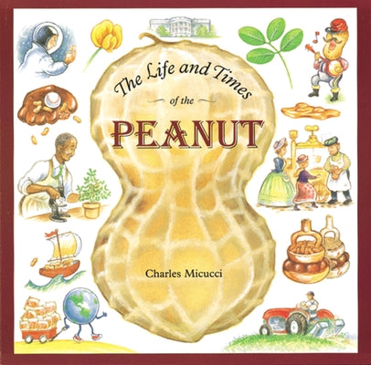 The Life and Times of the Peanut by Micucci, Charles