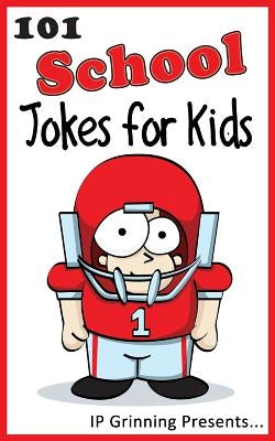 101 School Jokes for Kids: Joke Books for Kids by Grinning, I. P.