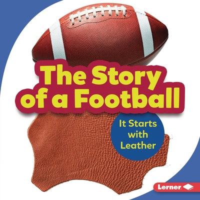 The Story of a Football: It Starts with Leather by Nelson, Robin