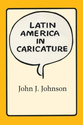 Latin America in Caricature by Johnson, John J.