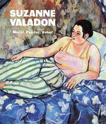Suzanne Valadon: Model, Painter, Rebel by Ireson, Nancy