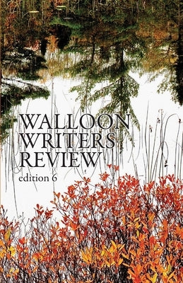 Walloon Writers Review: Edition 6 by Huder, Jennifer