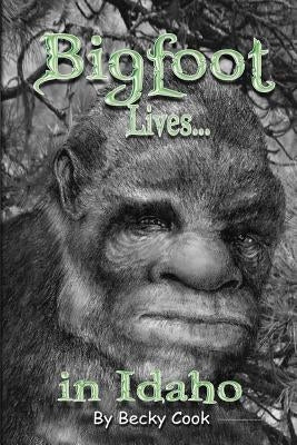 Bigfoot Lives! by Cook, Becky