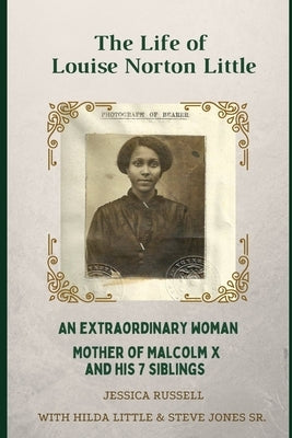 The Life of Louise Norton Little: An extraordinary woman: mother of Malcolm X and his 7 siblings by Jones, Deborah