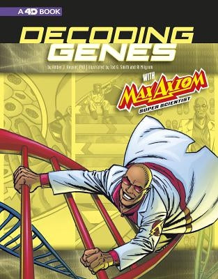 Decoding Genes with Max Axiom, Super Scientist: 4D an Augmented Reading Science Experience by Smith, Tod