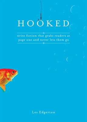 Hooked: Write Fiction That Grabs Readers at Page One & Never Lets Them Go by Edgerton, Les