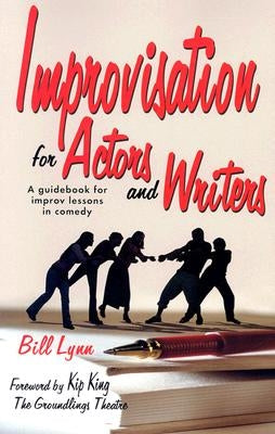 Improvisation for Actors and Writers: A Guidebook for Improv Lessons in Comedy by Lynn, Bill