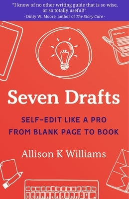 Seven Drafts: Self-Edit Like a Pro from Blank Page to Book by Williams, Allison K.