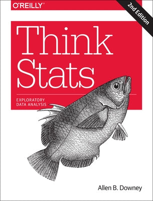 Think STATS: Exploratory Data Analysis by Downey, Allen B.