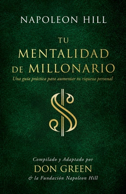 Tu Mentalidad de Millonario (Your Millionaire Mindset): Una Guía Practice Para Aumentar Tu Rígueza Personal (a Practical Guide to Increase Your Person by Green, Don