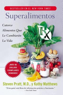 Superalimentos RX: Catorce Alimentos Que Le Cambiaran La Vida by Pratt, Steven G.