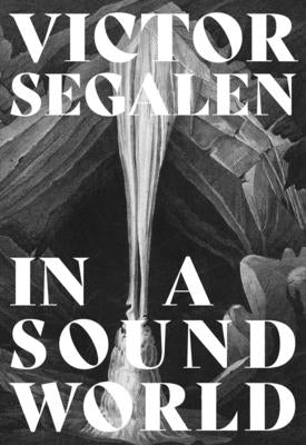 In a Sound World by Segalen, Victor