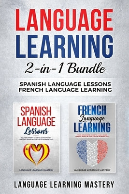 Language Learning: 2 in 1 bundle: Spanish Language Lessons, French Language Learning by Mastery, Language Learning