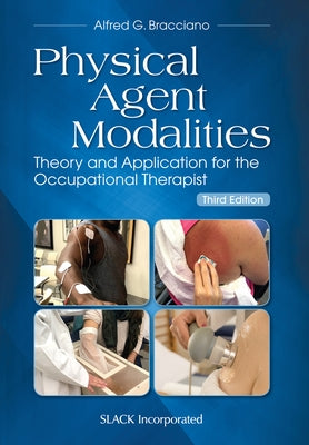 Physical Agent Modalities: Theory and Application for the Occupational Therapist by Bracciano, Alfred