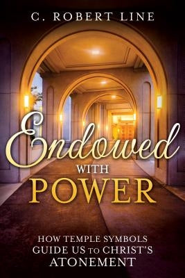 Endowed With Power by Line, C. Robert