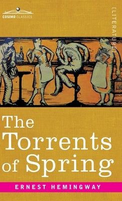 Torrents of Spring: A Romantic Novel in Honor of the Passing of a Great Race by Hemingway, Ernest