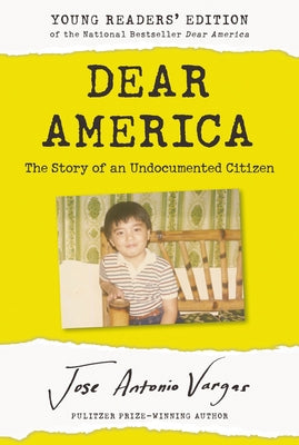 Dear America: Young Readers' Edition: The Story of an Undocumented Citizen by Vargas, Jose Antonio