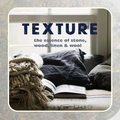 Texture: The Essence of Wood, Line, Stone & Wool by Ryland Peters &. Small