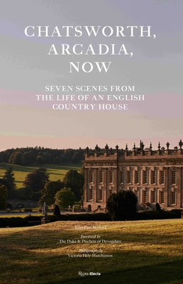 Chatsworth, Arcadia Now: Seven Scenes from the Life of an English Country House by Stonard, John-Paul