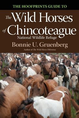 The Hoofprints Guide to the Wild Horses of Chincoteage National Wildlife Refuge by Gruenberg, Bonnie U.