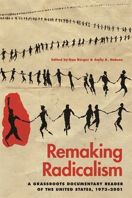 Remaking Radicalism: A Grassroots Documentary Reader of the United States, 1973-2001 by Berger, Dan