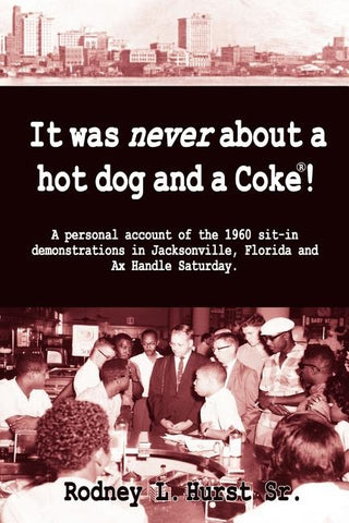 It Was Never About a Hotdog and a Coke by Hurst, Rodney L.