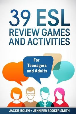 39 ESL Review Games and Activities: For Teenagers and Adults by Booker Smith, Jennifer