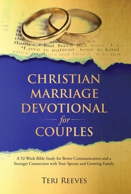 Christian Marriage Devotional for Couples: A 52-Week Bible Study for Better Communication and a Stronger Connection with Your Spouse and Growing Famil by Reeves, Teri