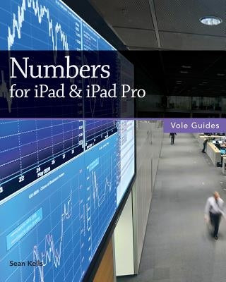 Numbers for iPad & iPad Pro (Vole Guides) by Kells, Sean