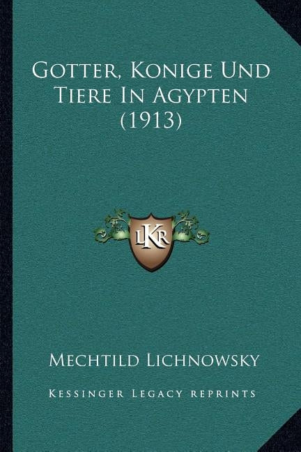 Gotter, Konige Und Tiere In Agypten (1913) by Lichnowsky, Mechtild