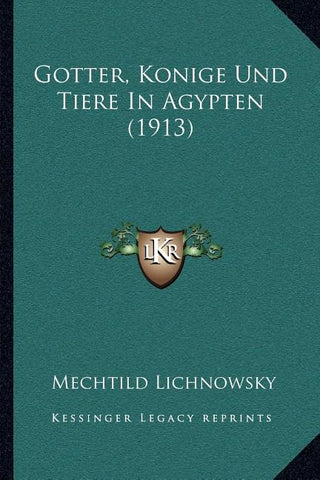 Gotter, Konige Und Tiere In Agypten (1913) by Lichnowsky, Mechtild