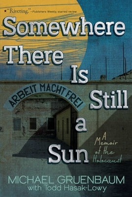 Somewhere There Is Still a Sun: A Memoir of the Holocaust by Gruenbaum, Michael