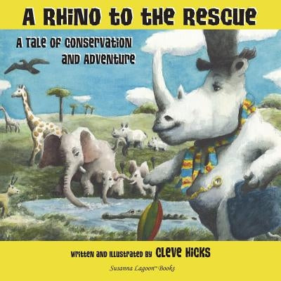A Rhino To The Rescue: A Tale Of Conservation And Adventure by Hicks, Cleve