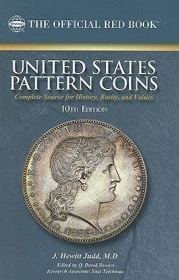 United States Pattern Coins: Experimental and Trial Pieces: Complete Source for History, Rarity, and Values by Judd, J. Hewitt