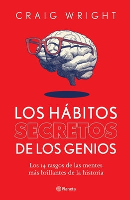 Los Hábitos Secretos de Los Genios by Wright, Craig