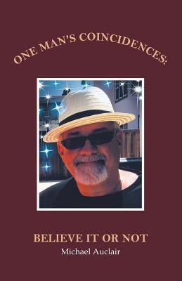 One Man's Coincidences: Believe It or Not by Auclair, Michael