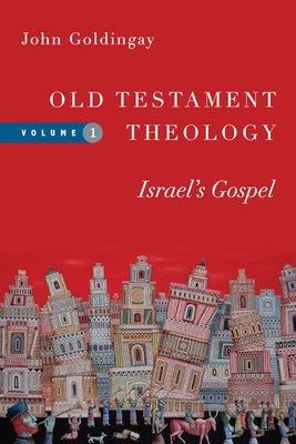 Old Testament Theology: Israel's Gospel by Goldingay, John