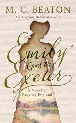 Emily Goes to Exeter: A Novel of Regency England by Beaton, M. C.