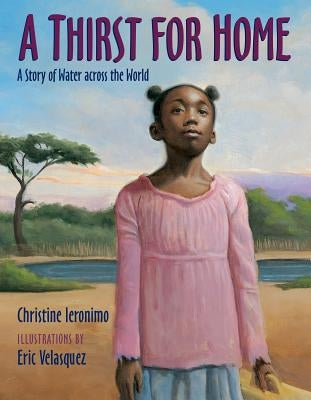 A Thirst for Home: A Story of Water Across the World by Ieronimo, Christine