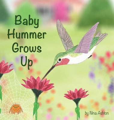 Baby Hummer Grows Up: Book 2 of 2: Tales from Gramma's Garden by Ashton, Nina