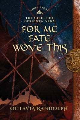 For Me Fate Wove This: Book Eight of The Circle of Ceridwen Saga by Randolph, Octavia