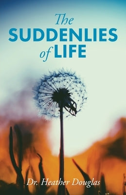 The Suddenlies of Life by Douglas, Heather