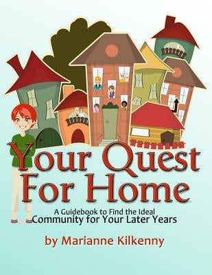 Your Quest for Home: A Guidebook to Find the Ideal Community for Your Later Years by Britton M. Ed, Cheri G.