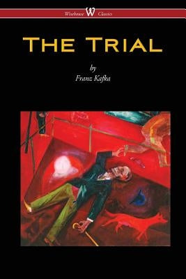 The Trial (Wisehouse Classics Edition) by Kafka, Franz