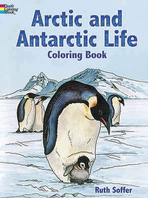 Arctic and Antarctic Life Coloring Book by Soffer, Ruth